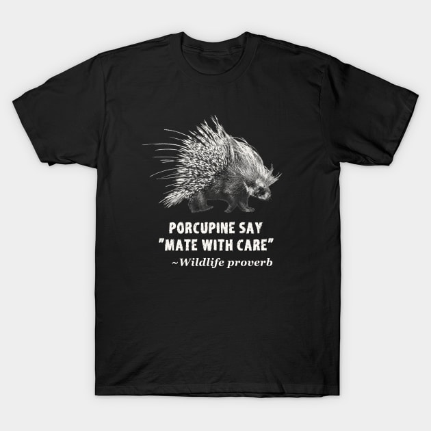 Mate with Care Funny Porcupine Quote T-Shirt by scotch